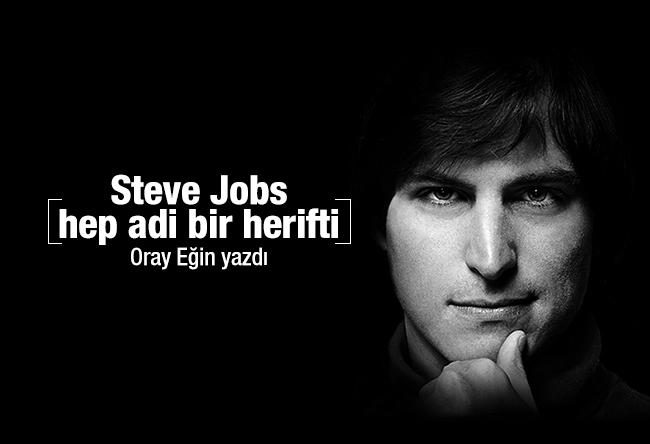 Oray Eğin : Steve Jobs hep adi bir herifti