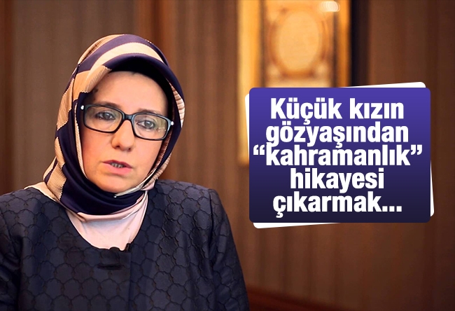 Fatma Barbarosoğlu : Küçük kızın gözyaşından “kahramanlık” hikayesi çıkarmak 