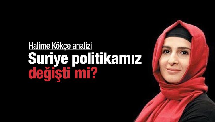 Halime KÖKÇE : Suriye politikamız değişti mi?