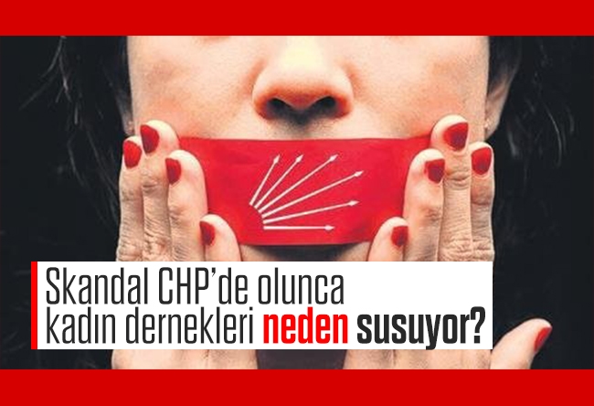 Mevlüt Tezel : Skandal CHP’de olunca kadın dernekleri neden susuyor?