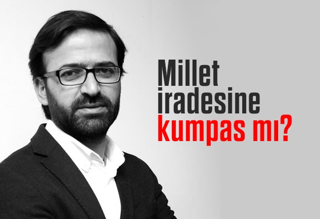 Kurtuluş Tayiz : Millet iradesine kumpas mı?