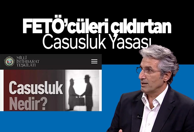 Nedim Şener : FETÖ’cüleri çıldırtan Casusluk Yasası