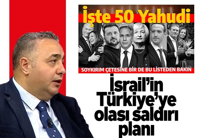 Zafer Şahin : İsrail’in Türkiye’ye olası saldırı planı