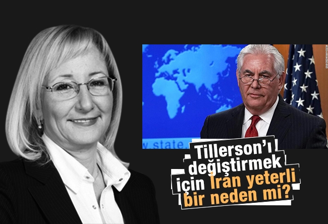 Beril DEDEOĞLU : Tillerson’ı değiştirmek için İran yeterli bir neden mi?