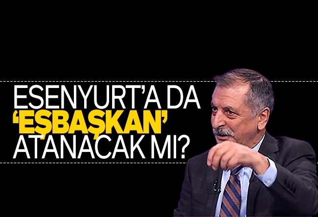 Mahmut Övür : Esenyurt’a da ‘eşbaşkan’ atanacak mı?