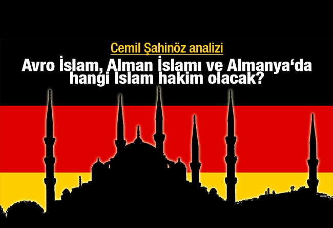 Cemil Şahinöz : Avro İslam, Alman İslamı ve Almanya‘da hangi İslam hakim olacak?