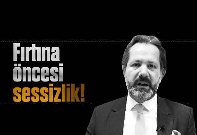 İslam Memiş : Fırtına öncesi sessizlik!