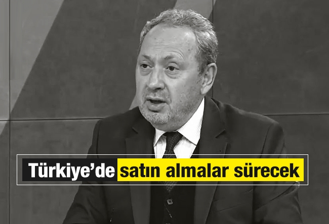 Şeref Oğuz : Türkiye’de satın almalar sürecek