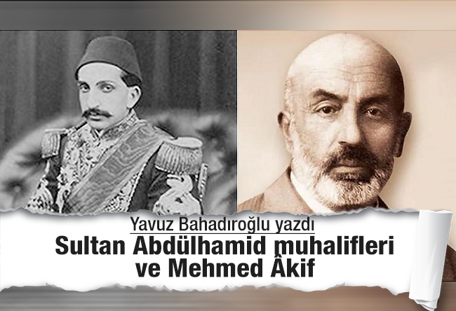 Yavuz Bahadıroğlu : Sultan Abdülhamid muhalifleri ve Mehmed Âkif