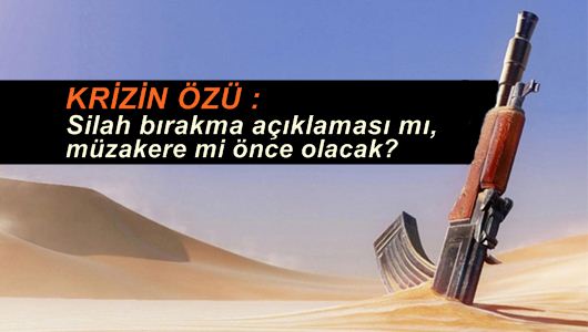 Ruşen Çakır : Krizin özü: Silah bırakma açıklaması mı, müzakere mi önce olacak?