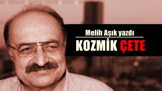 Melih Aşık : Kozmik çete... 