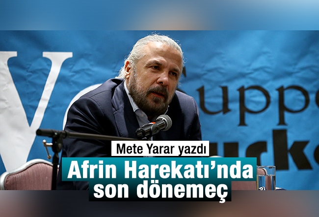 Mete Yarar : Afrin Harekatı’nda son dönemeç