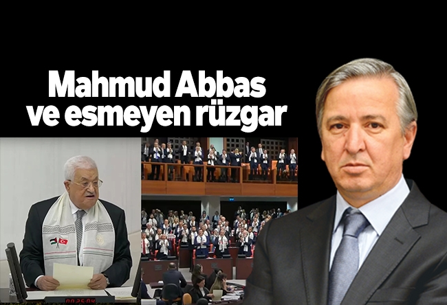 Aydın Ünal : Mahmud Abbas ve esmeyen rüzgar