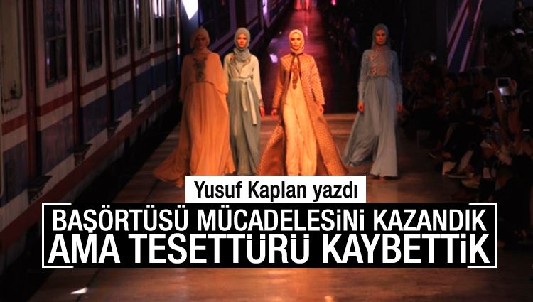 Başörtüsü mücadelesini kazandık ama tesettürü kaybettik!