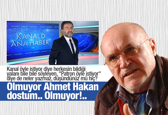 Hıncal Uluç : Olmuyor Ahmet Hakan dostum.. Olmuyor!..