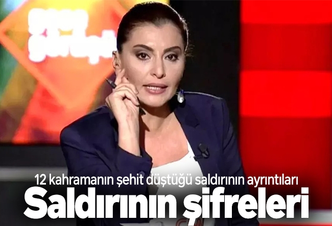 Hande Fırat : 12 kahramanın şehit düştüğü saldırının ayrıntıları ve ardındaki şifreler