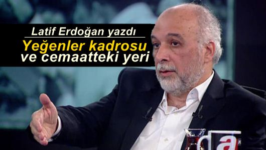 Latif Erdoğan : Nepotizm ve cemaat