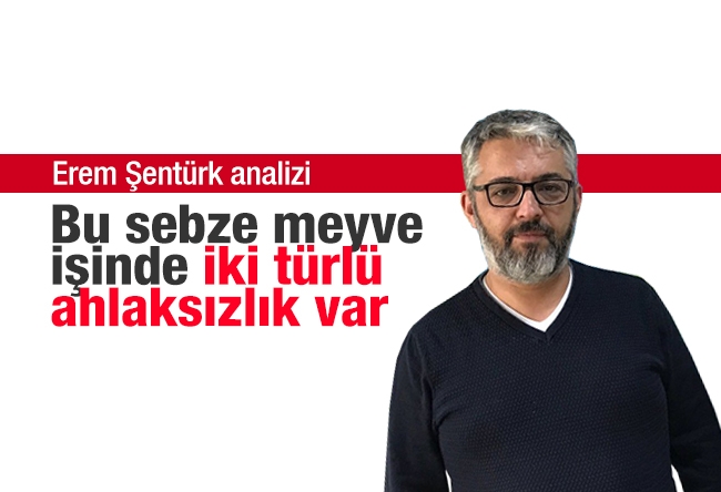 Erem Şentürk : Ahlaksız iş yapıyoruz ama başkasından şikâyet ediyoruz!