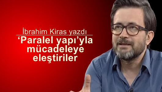 İbrahim Kiras : ‘Paralel yapı’yla mücadeleye eleştiriler