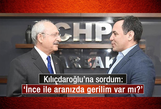 Deniz Zeyrek : Kılıçdaroğlu’na sordum: ‘İnce ile aranızda gerilim var mı?’