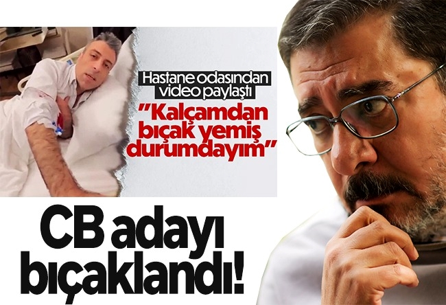 Engin Ardıç : Cumhurbaşkanı adayı bıçaklandı!