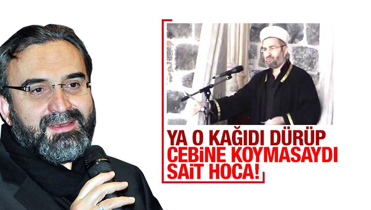 Senai Demirci : Ya o kâğıdı dürüp cebine koymasaydı Said Hoca?