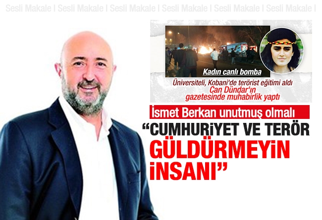 İsmet Berkan : Cumhuriyet ve terör: Güldürmeyin insanı 