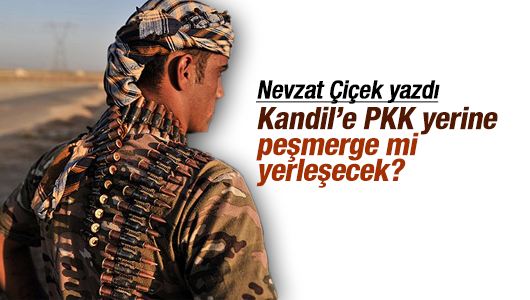Nevzat Çiçek : Kandil’e PKK yerine peşmerge mi yerleşecek? 