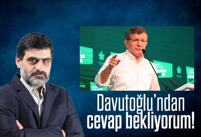 Ali Karahasanoğlu : Davutoğlu’ndan cevap bekliyorum!