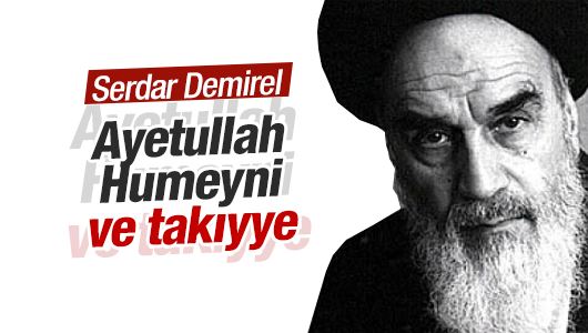 Serdar Demirel : Ayetullah Humeyni ve takıyye