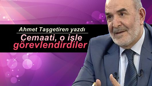 Ahmet Taşgetiren : Cemaati içerden öldürmek