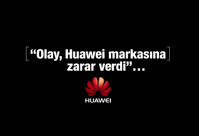 Ali Saydam : “Olay, Huawei markasına zarar verdi”…