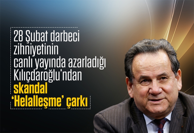 Bülent Orakoğlu : 28 Şubat darbeci zihniyetinin canlı yayında azarladığı Kılıçdaroğlu’ndan skandal ‘’Helalleşme” çarkı