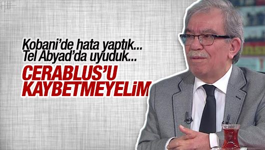 Hasan Karakaya : Kobani’de hata yaptık... Tel Abyad’da uyuduk... Cerablus’u kaybetmeyelim! 