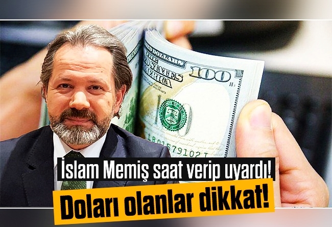 İslam Memiş : Doları olanlar dikkat!