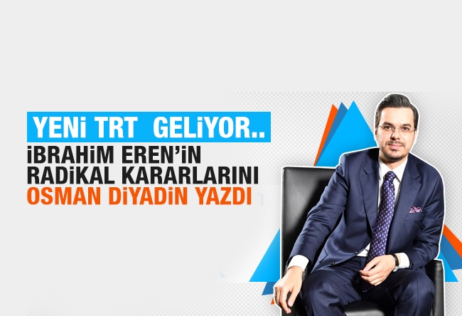 Osman DİYADİN : TRT'de neler olacak neler?