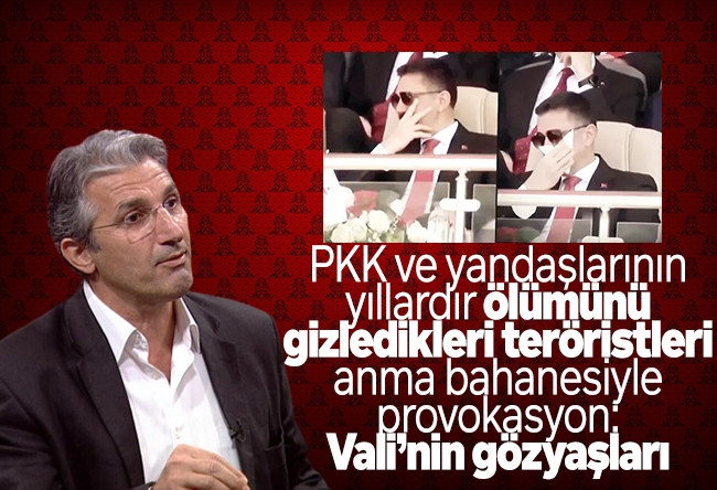 Nedim Şener : PKK ve yandaşlarının yıllardır ölümünü gizledikleri teröristleri anma bahanesiyle provokasyon: Vali’nin gözyaşları