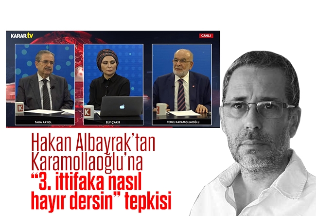 Hakan Albayrak : Üçüncü ittifakın potansiyelini elinin tersiyle itmek