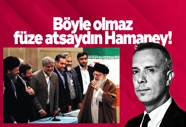 Melih Altınok : Böyle olmaz, füze atsaydın Hamaney!