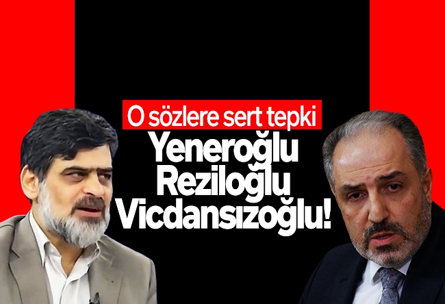 Ali Karahasanoğlu : Yeneroğlu, Reziloğlu, Vicdansızoğlu!