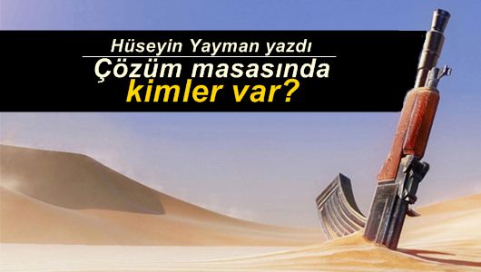 Hüseyin Yayman : Çözüm masasında kimler var? - 1