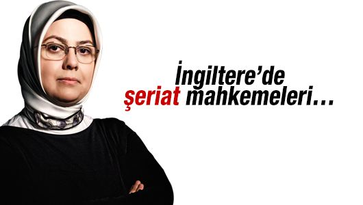 Ayşe Böhürler : İngiltere’de şeriat mahkemeleri…