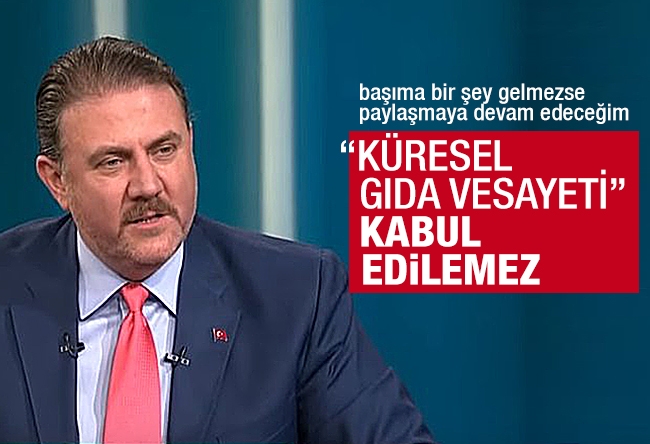 Yiğit BULUT : “KÜRESEL GIDA VESAYETİ” kabul edilemez!