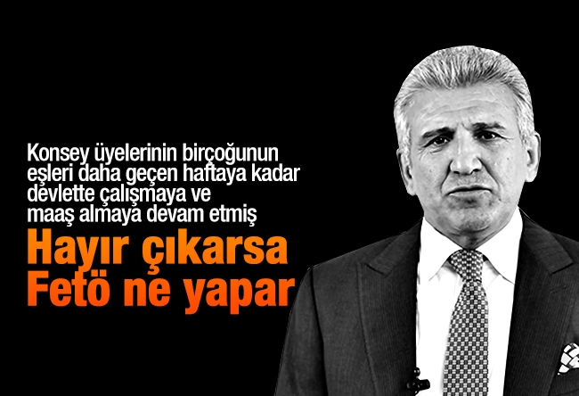 Nuri Elibol : Hayır çıkarsa FETÖ ne yapar?