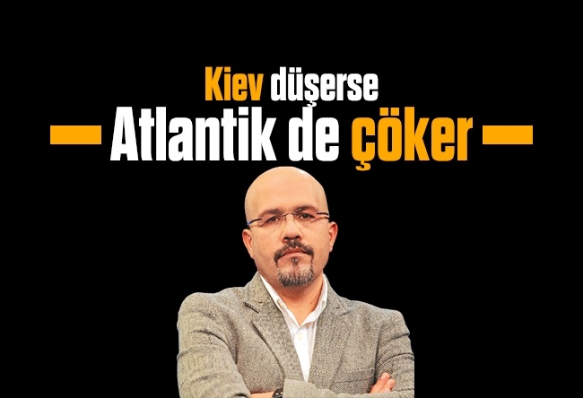 Bercan Tutar : Kiev düşerse Atlantik de çöker