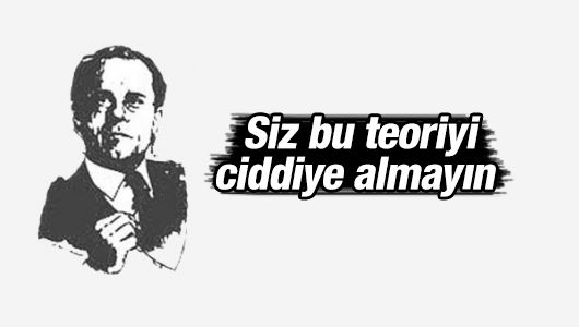 Taha Kıvanç : Siz bu teoriyi ciddiye almayın 