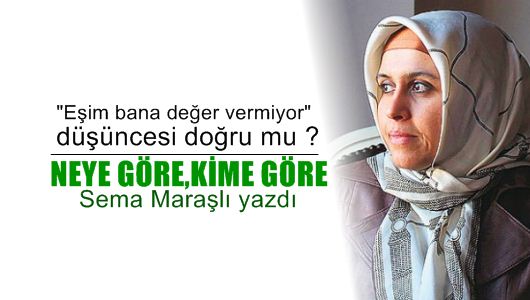 Sema Maraşlı : Neye Göre Kime Göre?