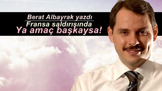 Berat Albayrak : Ya amaç başkaysa! 