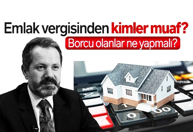 İslam Memiş : Emlak vergisinden kimler muaf, borcu olanlar ne yapmalı?