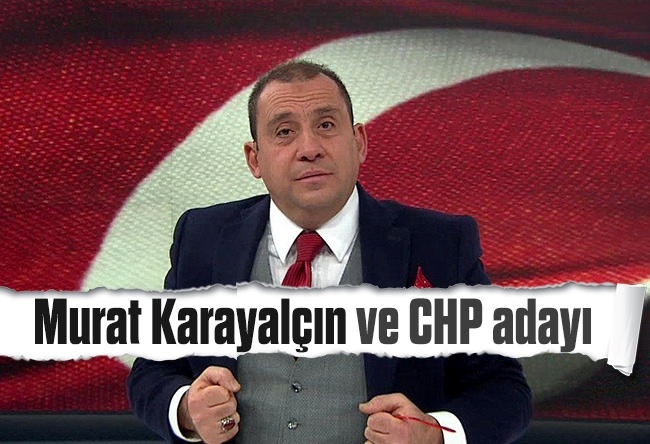 Erkan Tan : Murat Karayalçın ve CHP adayı